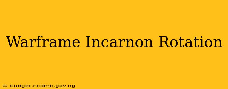 Warframe Incarnon Rotation