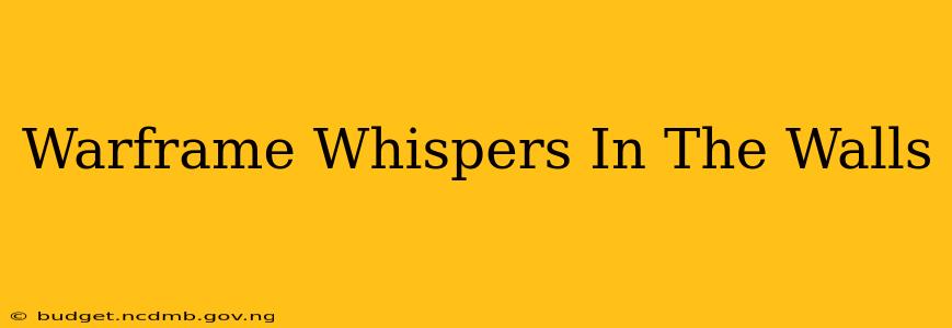 Warframe Whispers In The Walls