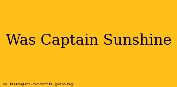 Was Captain Sunshine