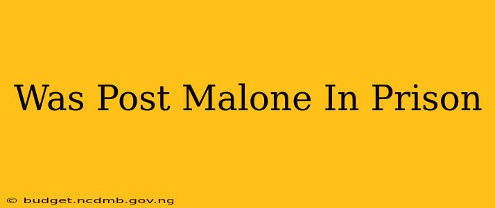 Was Post Malone In Prison