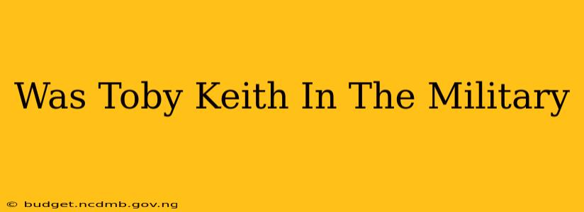 Was Toby Keith In The Military