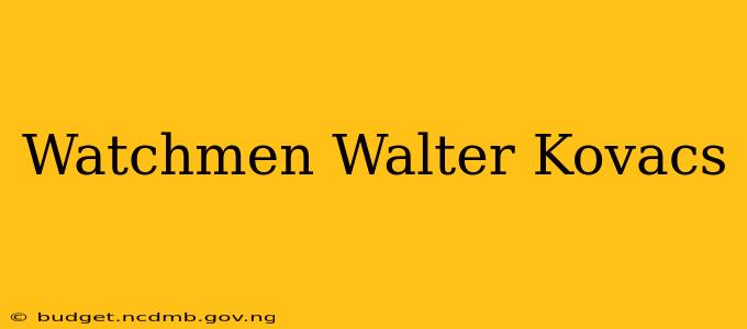 Watchmen Walter Kovacs