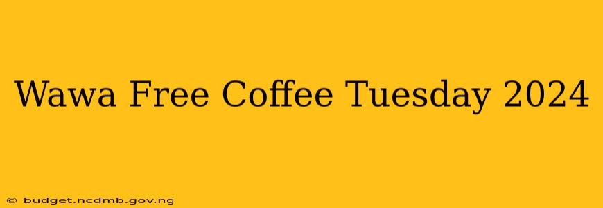 Wawa Free Coffee Tuesday 2024