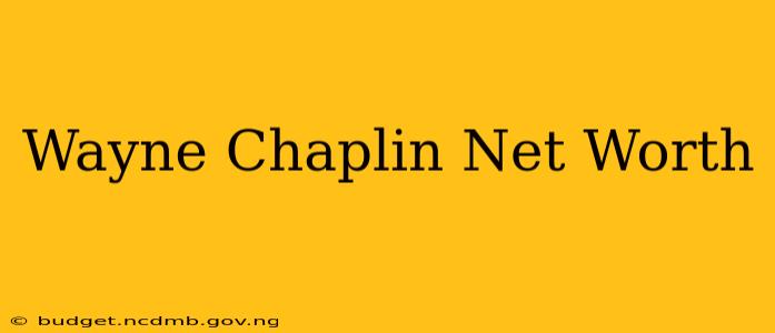 Wayne Chaplin Net Worth