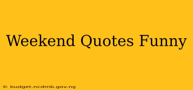 Weekend Quotes Funny