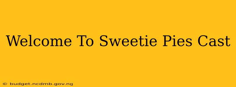 Welcome To Sweetie Pies Cast