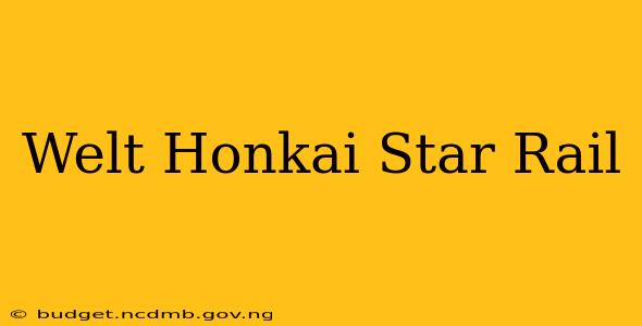 Welt Honkai Star Rail
