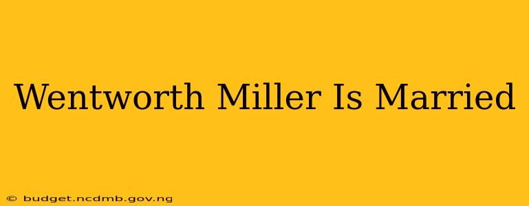 Wentworth Miller Is Married