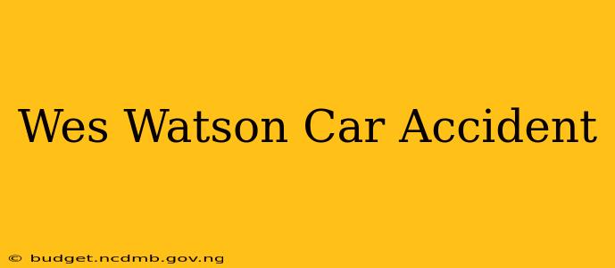 Wes Watson Car Accident