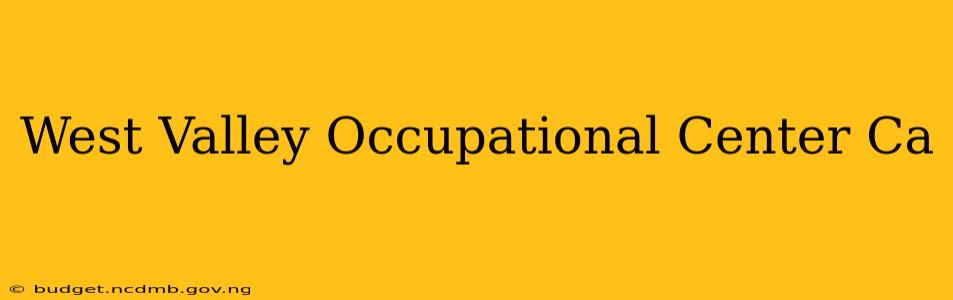 West Valley Occupational Center Ca