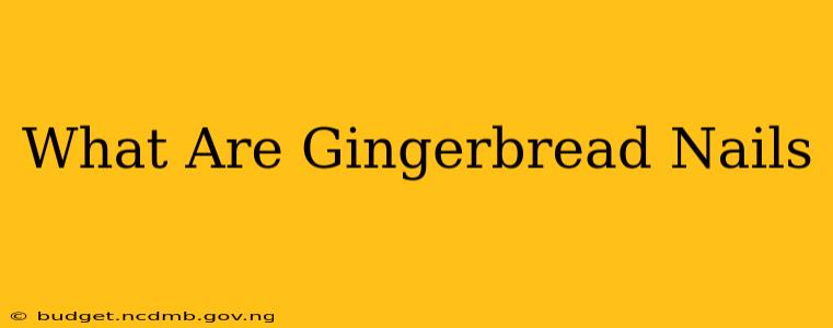 What Are Gingerbread Nails