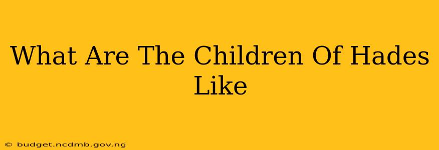 What Are The Children Of Hades Like