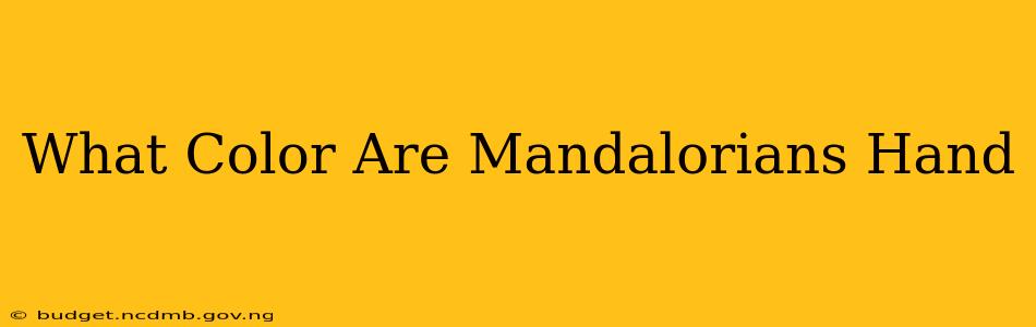 What Color Are Mandalorians Hand