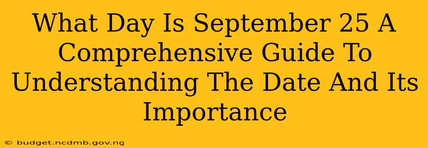 What Day Is September 25 A Comprehensive Guide To Understanding The Date And Its Importance