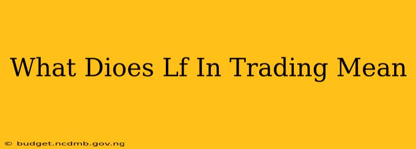 What Dioes Lf In Trading Mean