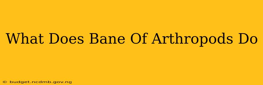 What Does Bane Of Arthropods Do