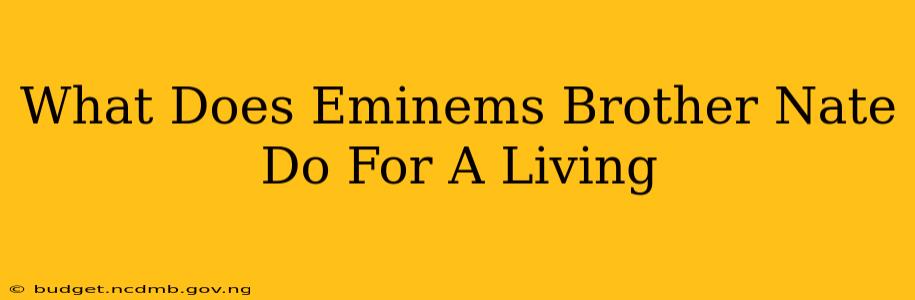What Does Eminems Brother Nate Do For A Living