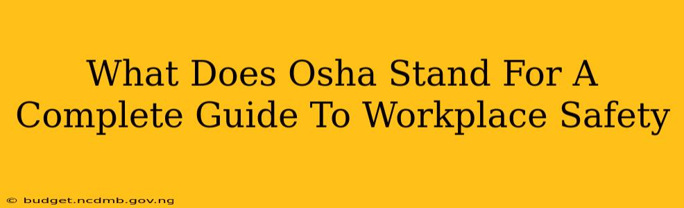 What Does Osha Stand For A Complete Guide To Workplace Safety
