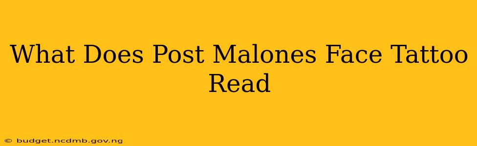 What Does Post Malones Face Tattoo Read