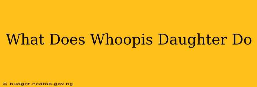 What Does Whoopis Daughter Do