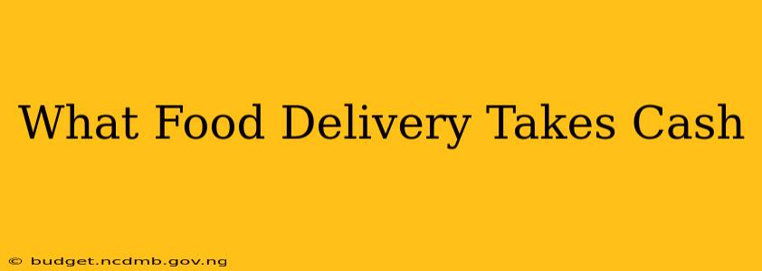 What Food Delivery Takes Cash