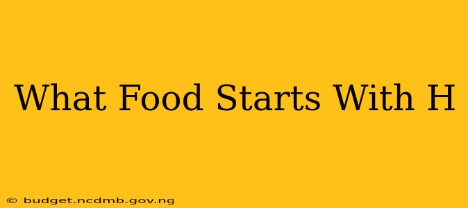 What Food Starts With H