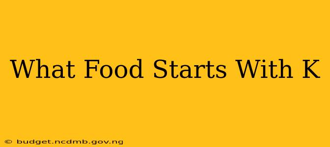 What Food Starts With K