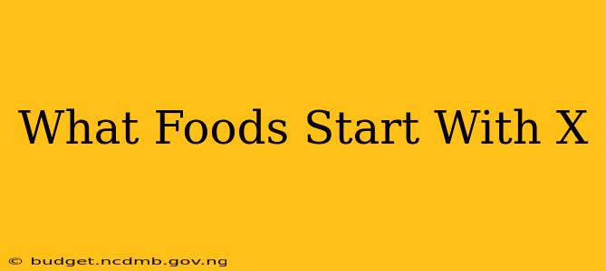 What Foods Start With X