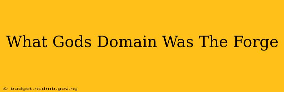 What Gods Domain Was The Forge