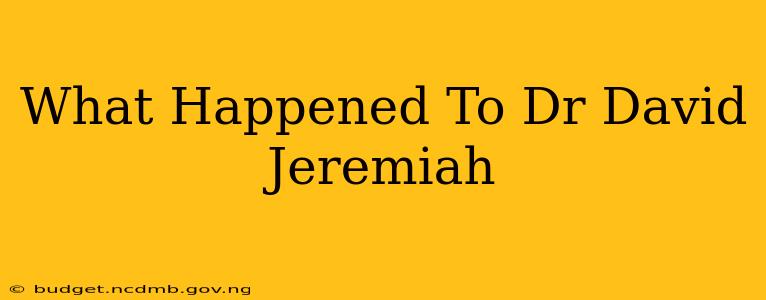What Happened To Dr David Jeremiah