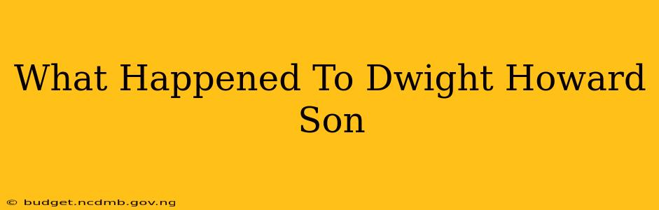 What Happened To Dwight Howard Son
