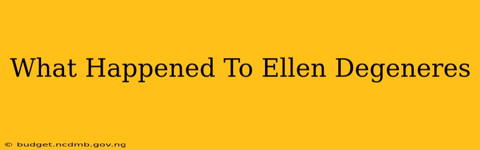 What Happened To Ellen Degeneres