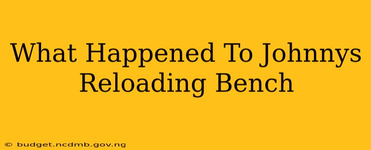 What Happened To Johnnys Reloading Bench