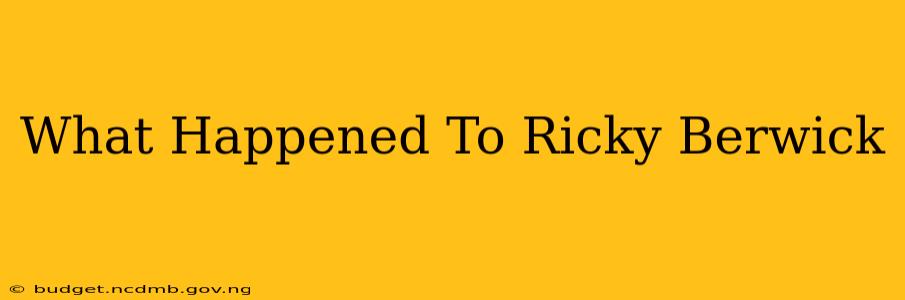 What Happened To Ricky Berwick