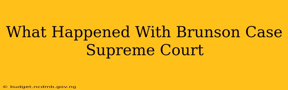 What Happened With Brunson Case Supreme Court