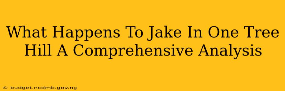 What Happens To Jake In One Tree Hill A Comprehensive Analysis