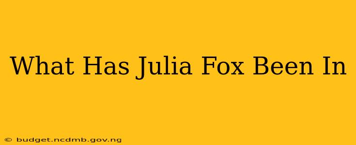 What Has Julia Fox Been In