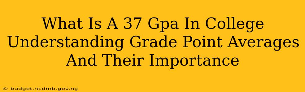 What Is A 37 Gpa In College Understanding Grade Point Averages And Their Importance