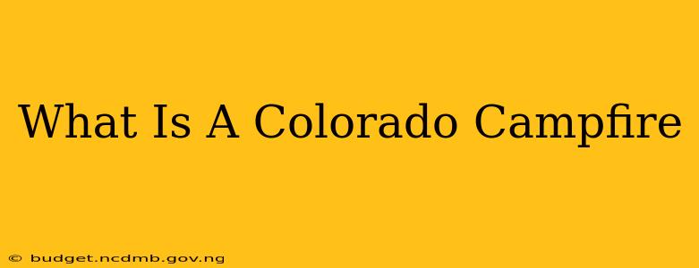 What Is A Colorado Campfire