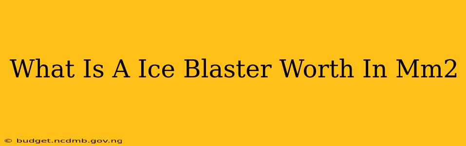 What Is A Ice Blaster Worth In Mm2