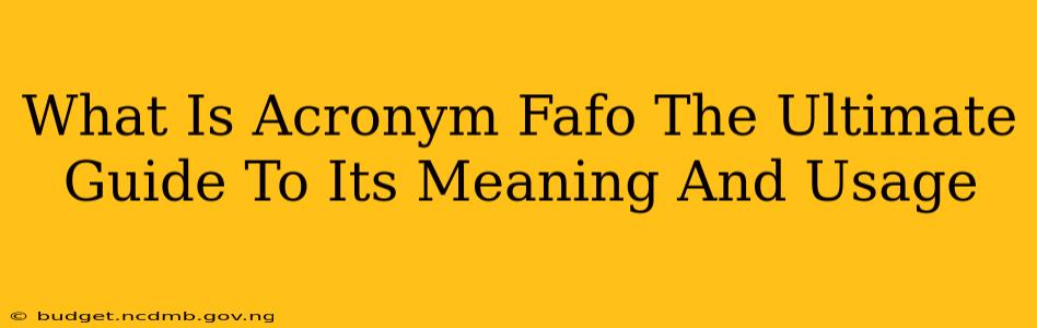 What Is Acronym Fafo The Ultimate Guide To Its Meaning And Usage