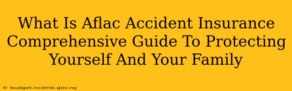What Is Aflac Accident Insurance Comprehensive Guide To Protecting Yourself And Your Family