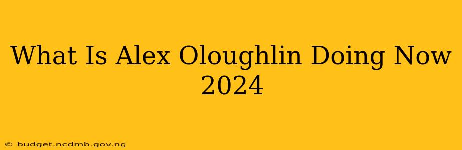 What Is Alex Oloughlin Doing Now 2024