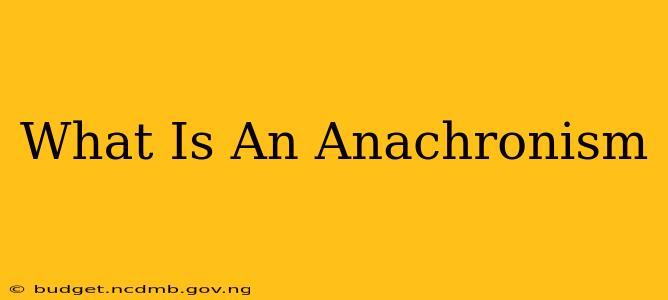 What Is An Anachronism