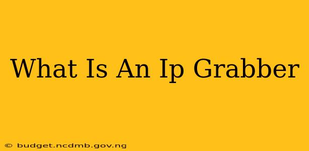 What Is An Ip Grabber