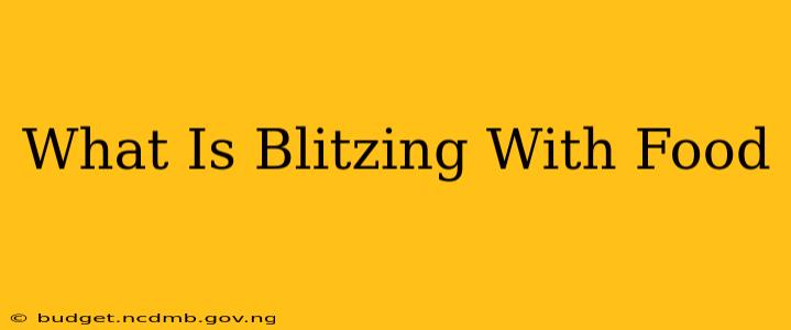 What Is Blitzing With Food
