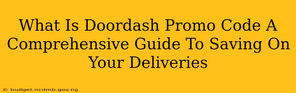 What Is Doordash Promo Code A Comprehensive Guide To Saving On Your Deliveries