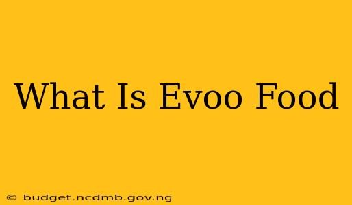 What Is Evoo Food