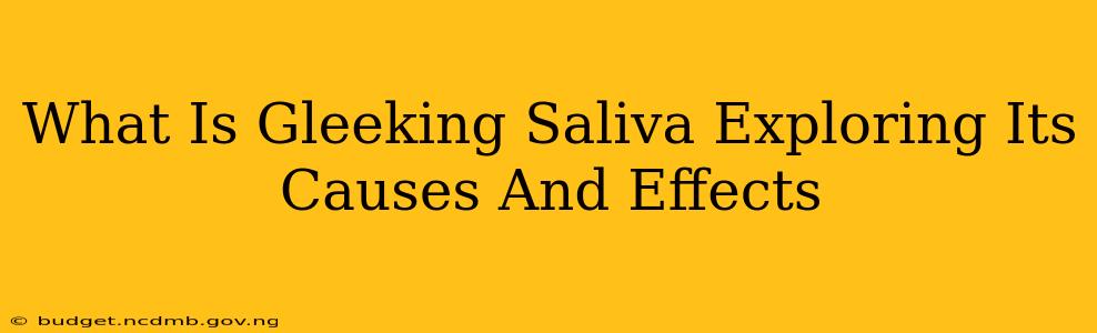What Is Gleeking Saliva Exploring Its Causes And Effects