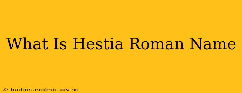 What Is Hestia Roman Name